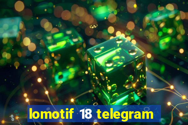 lomotif 18 telegram